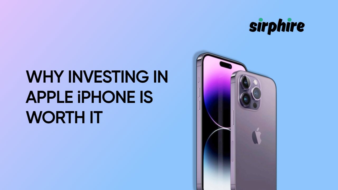 Why Investing in Apple iPhones is Worth It