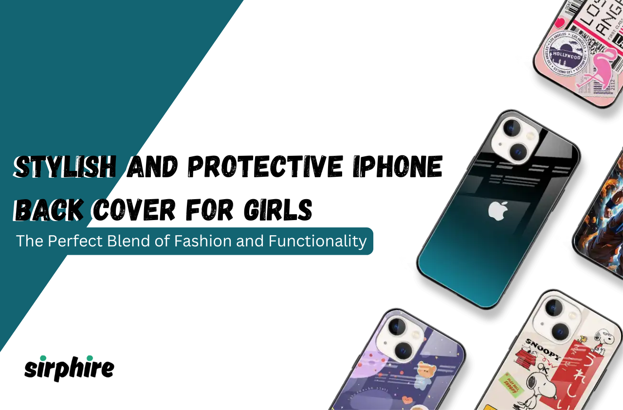 The Ultimate Guide to Choosing the Best iPhone Back Cover for Girls