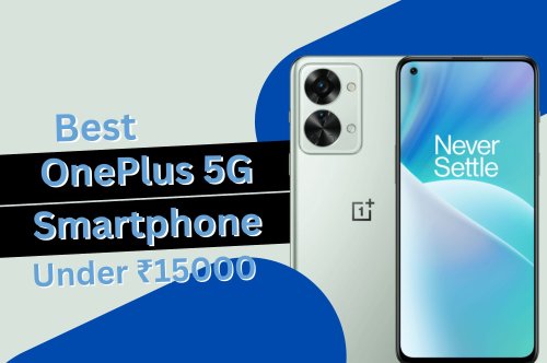 Best OnePlus 5G Smartphone Under 15000 - Specifications and Features