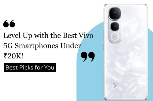 Top Vivo Phone Under 20000 5G – Best Picks for You